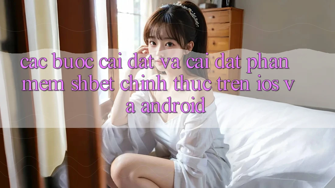 Các bước Cài đặt Và Cài Đặt Phần mềm Shbet Chính Thức Trên iOS Và Android Các bước Cài đặt Và Cài Đặt Phần mềm Shbet Chính Thức Trên iOS Và Android
