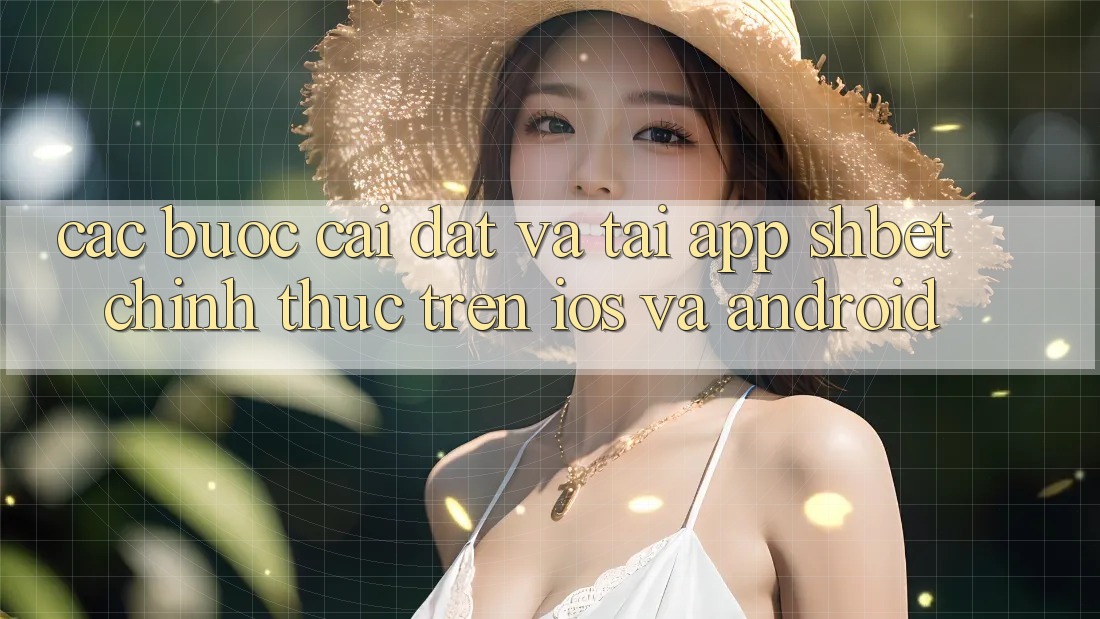 Các bước Cài đặt Và Tải App Shbet Chính Thức Trên iOS Và Android Các bước Cài đặt Và Tải App Shbet Chính Thức Trên iOS Và Android