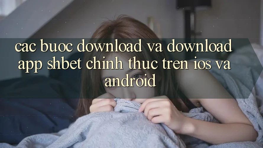 Các bước Download Và Download App Shbet Chính Thức Trên iOS Và Android Các bước Download Và Download App Shbet Chính Thức Trên iOS Và Android