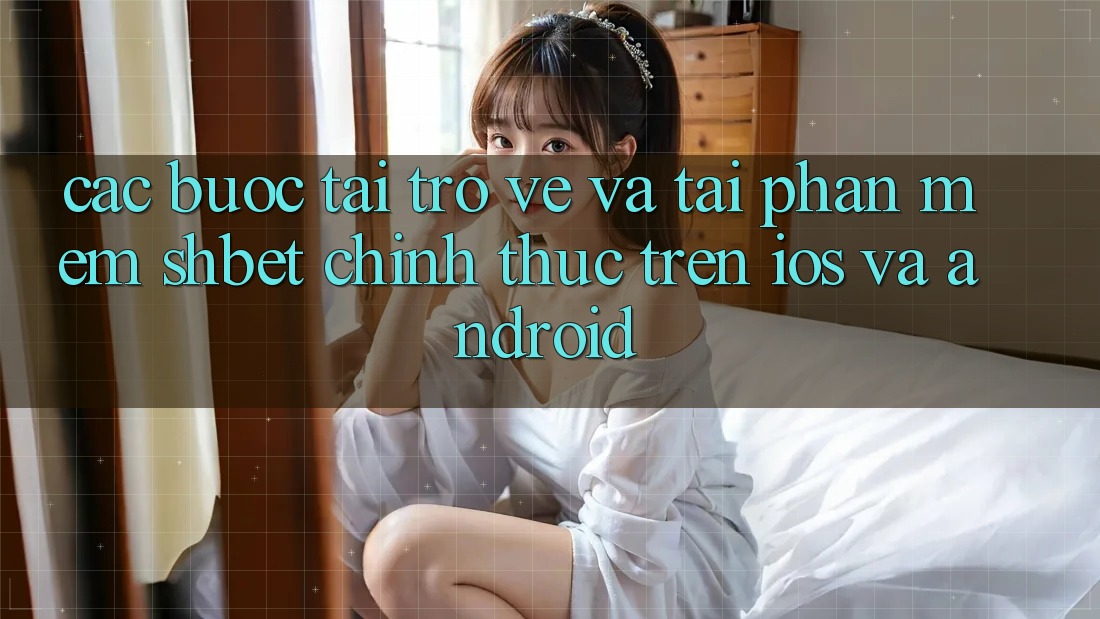 Các bước Tải trở về Và Tải Phần mềm Shbet Chính Thức Trên iOS Và Android Các bước Tải trở về Và Tải Phần mềm Shbet Chính Thức Trên iOS Và Android