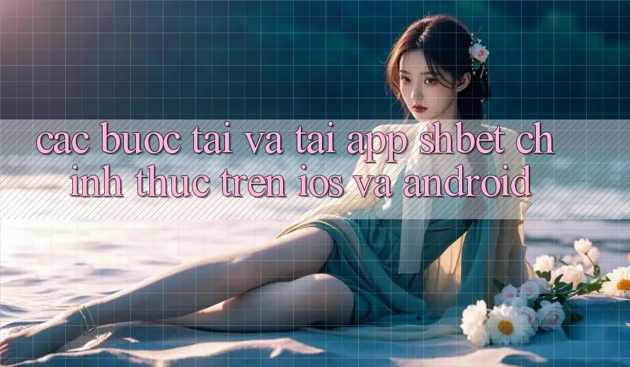 Các bước Tải Và Tải App Shbet Chính Thức Trên iOS Và Android Các bước Tải Và Tải App Shbet Chính Thức Trên iOS Và Android