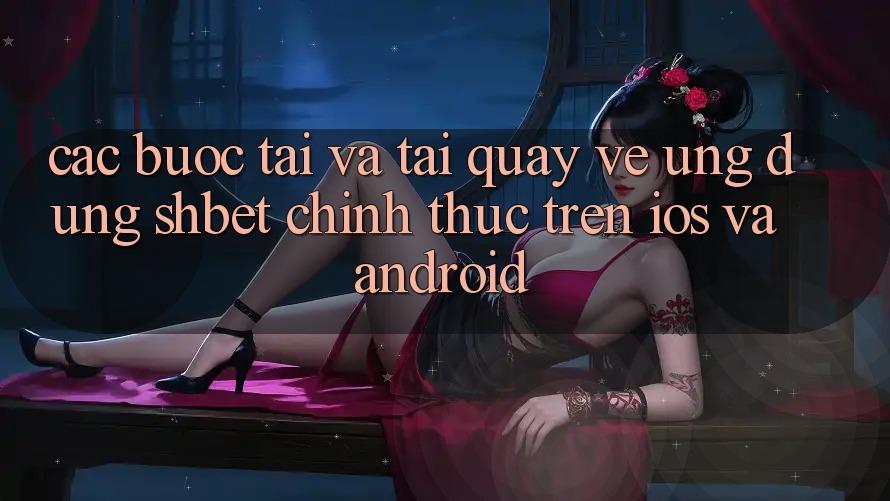 Các bước Tải Và Tải quay về Ứng dụng Shbet Chính Thức Trên iOS Và Android Các bước Tải Và Tải quay về Ứng dụng Shbet Chính Thức Trên iOS Và Android