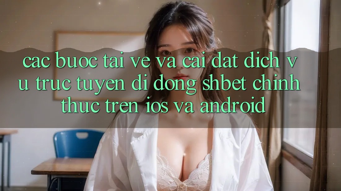 Các bước Tải về Và Cài Đặt Dịch vụ trực tuyến di động Shbet Chính Thức Trên iOS Và Android Các bước Tải về Và Cài Đặt Dịch vụ trực tuyến di động Shbet Chính Thức Trên iOS Và Android