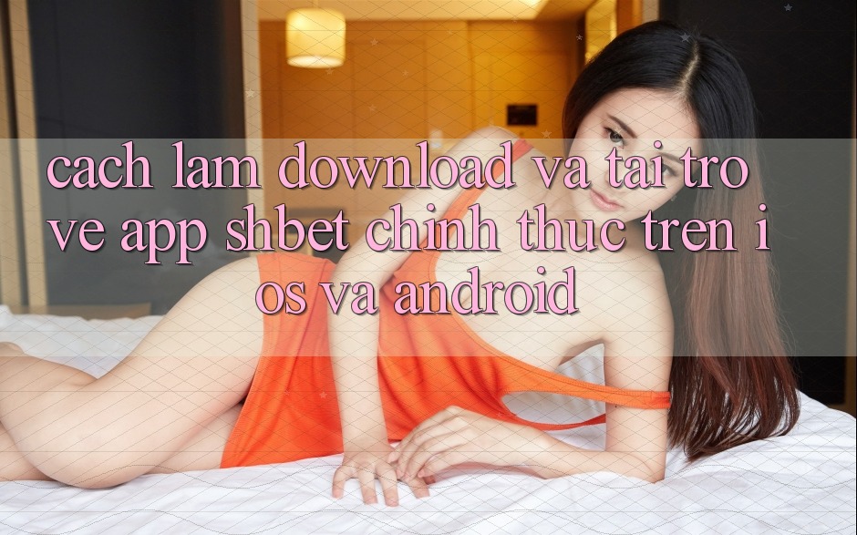 Cách làm Download Và Tải trở về App Shbet Chính Thức Trên iOS Và Android Cách làm Download Và Tải trở về App Shbet Chính Thức Trên iOS Và Android