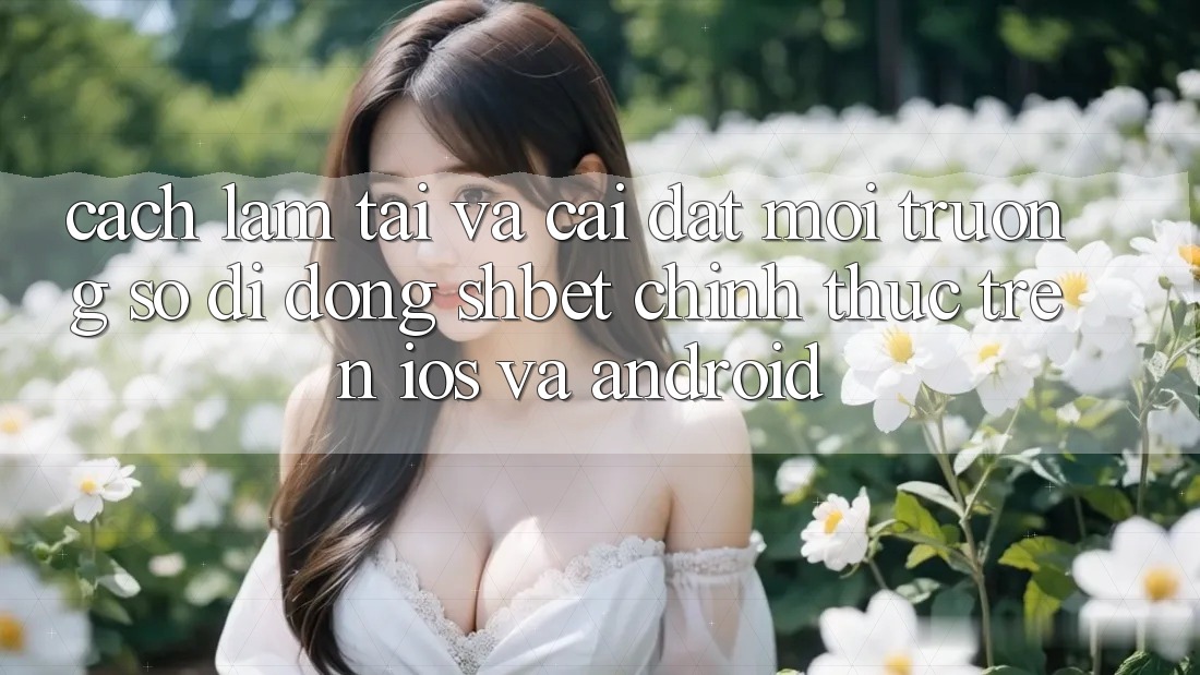 Cách làm Tải Và Cài Đặt Môi trường số di động Shbet Chính Thức Trên iOS Và Android