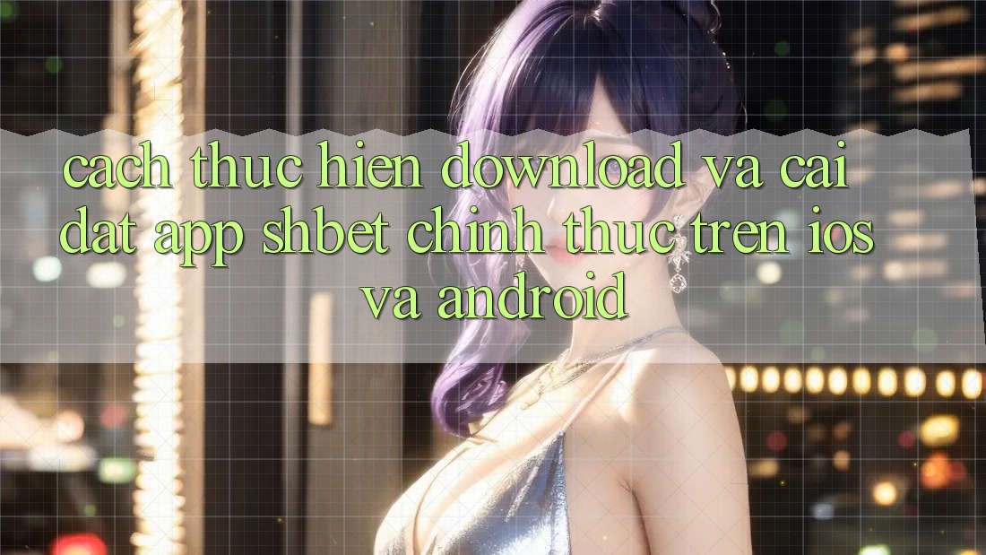 Cách thực hiện Download Và Cài Đặt App Shbet Chính Thức Trên iOS Và Android Cách thực hiện Download Và Cài Đặt App Shbet Chính Thức Trên iOS Và Android
