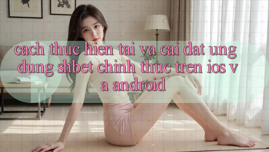 Cách thực hiện Tải Và Cài Đặt Ứng dụng Shbet Chính Thức Trên iOS Và Android Cách thực hiện Tải Và Cài Đặt Ứng dụng Shbet Chính Thức Trên iOS Và Android