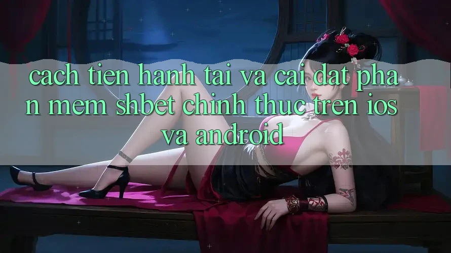 Cách tiến hành Tải Và Cài Đặt Phần mềm Shbet Chính Thức Trên iOS Và Android Cách tiến hành Tải Và Cài Đặt Phần mềm Shbet Chính Thức Trên iOS Và Android