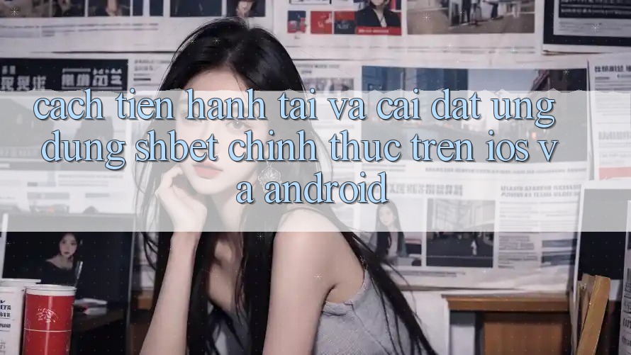 Cách tiến hành Tải Và Cài Đặt Ứng dụng Shbet Chính Thức Trên iOS Và Android Cách tiến hành Tải Và Cài Đặt Ứng dụng Shbet Chính Thức Trên iOS Và Android