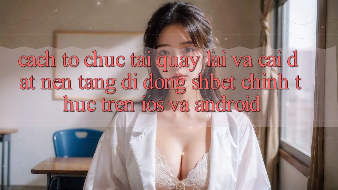 Cách tổ chức Tải quay lại Và Cài Đặt Nền tảng di động Shbet Chính Thức Trên iOS Và Android