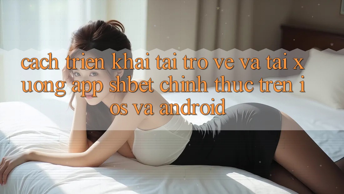 Cách triển khai Tải trở về Và Tải xuống App Shbet Chính Thức Trên iOS Và Android