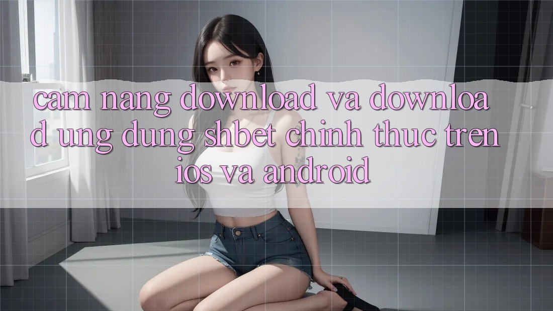 Cẩm nang Download Và Download Ứng dụng Shbet Chính Thức Trên iOS Và Android Cẩm nang Download Và Download Ứng dụng Shbet Chính Thức Trên iOS Và Android