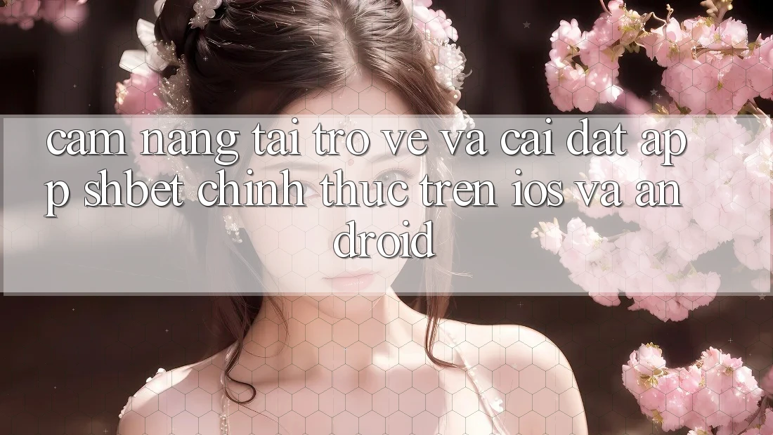 Cẩm nang Tải trở về Và Cài Đặt App Shbet Chính Thức Trên iOS Và Android Cẩm nang Tải trở về Và Cài Đặt App Shbet Chính Thức Trên iOS Và Android