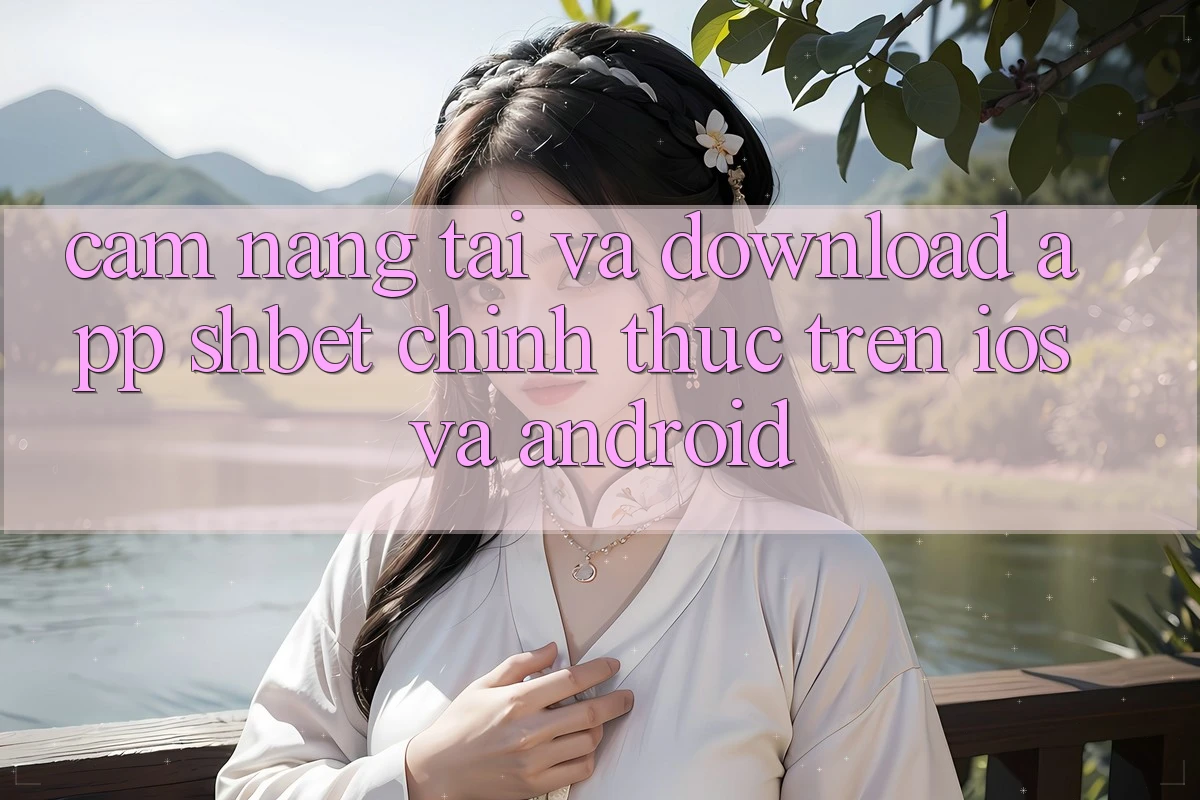 Cẩm nang Tải Và Download App Shbet Chính Thức Trên iOS Và Android Cẩm nang Tải Và Download App Shbet Chính Thức Trên iOS Và Android