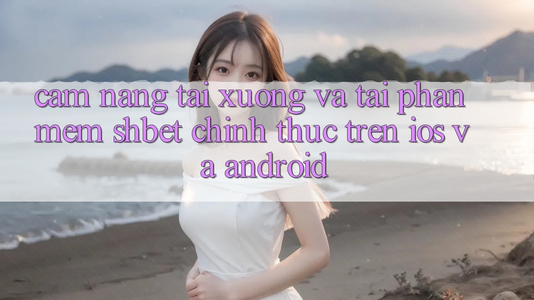 Cẩm nang Tải xuống Và Tải Phần mềm Shbet Chính Thức Trên iOS Và Android Cẩm nang Tải xuống Và Tải Phần mềm Shbet Chính Thức Trên iOS Và Android