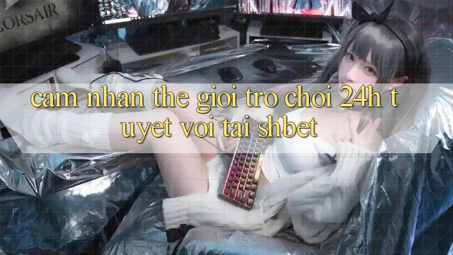 Cảm nhận Thế Giới Trò chơi 24h Tuyệt vời Tại Shbet Cảm nhận Thế Giới Trò chơi 24h Tuyệt vời Tại Shbet