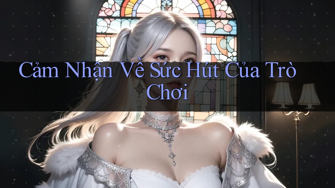Cảm Nhận Về Sức Hút Của Trò Chơi