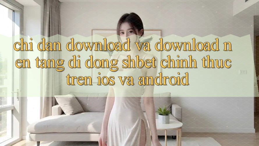 Chỉ dẫn Download Và Download Nền tảng di động Shbet Chính Thức Trên iOS Và Android