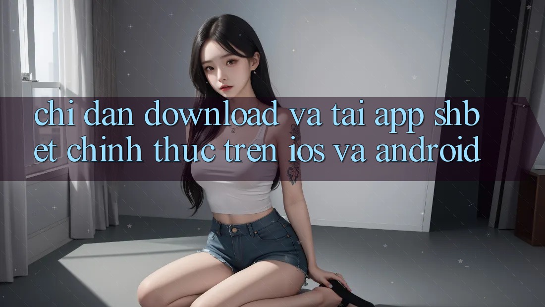 Chỉ dẫn Download Và Tải App Shbet Chính Thức Trên iOS Và Android