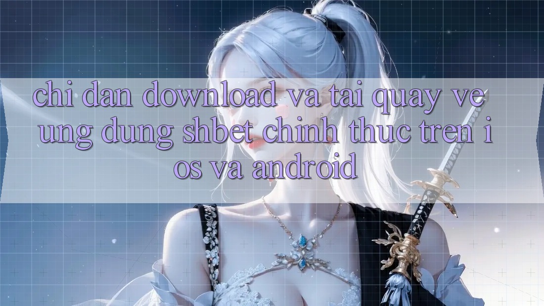 Chỉ dẫn Download Và Tải quay về Ứng dụng Shbet Chính Thức Trên iOS Và Android