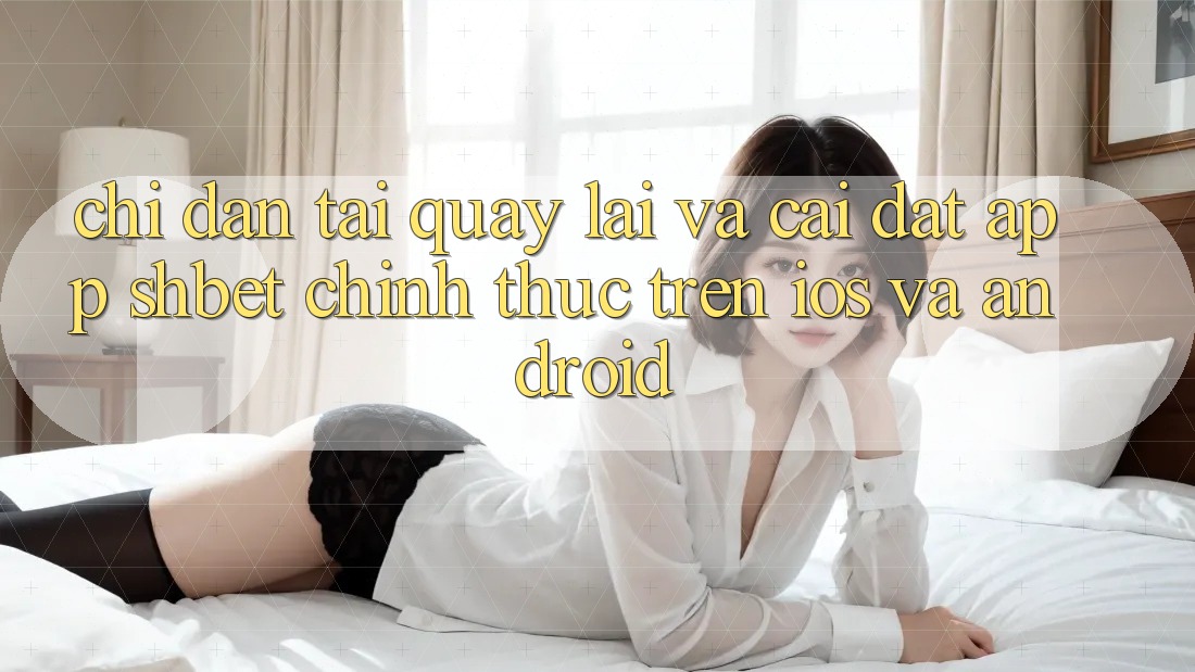 Chỉ dẫn Tải quay lại Và Cài Đặt App Shbet Chính Thức Trên iOS Và Android Chỉ dẫn Tải quay lại Và Cài Đặt App Shbet Chính Thức Trên iOS Và Android