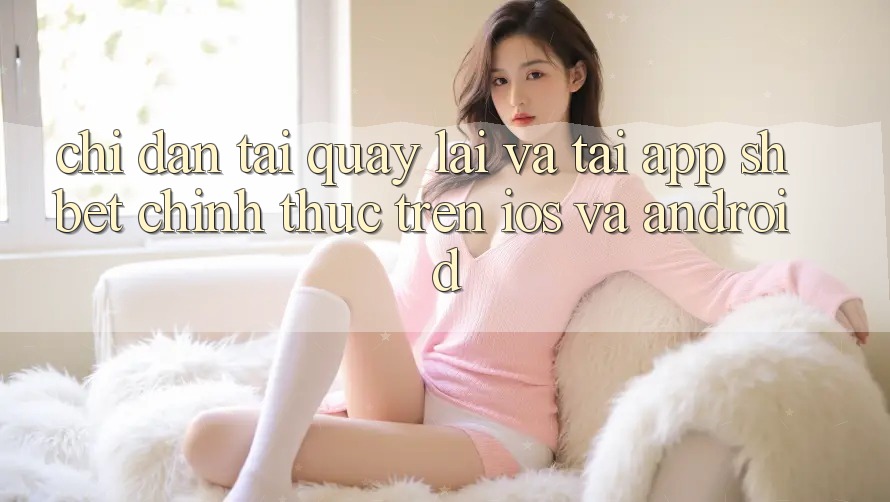 Chỉ dẫn Tải quay lại Và Tải App Shbet Chính Thức Trên iOS Và Android