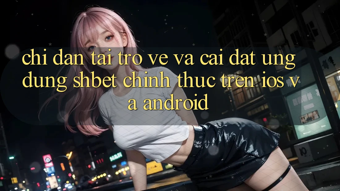 Chỉ dẫn Tải trở về Và Cài Đặt Ứng dụng Shbet Chính Thức Trên iOS Và Android