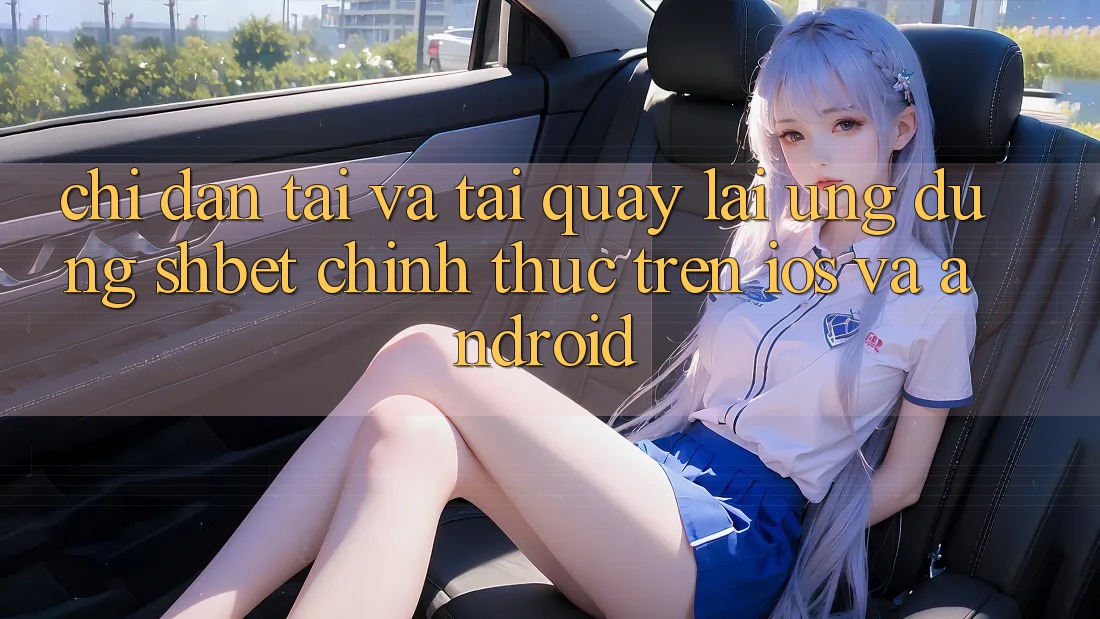 Chỉ dẫn Tải Và Tải quay lại Ứng dụng Shbet Chính Thức Trên iOS Và Android Chỉ dẫn Tải Và Tải quay lại Ứng dụng Shbet Chính Thức Trên iOS Và Android