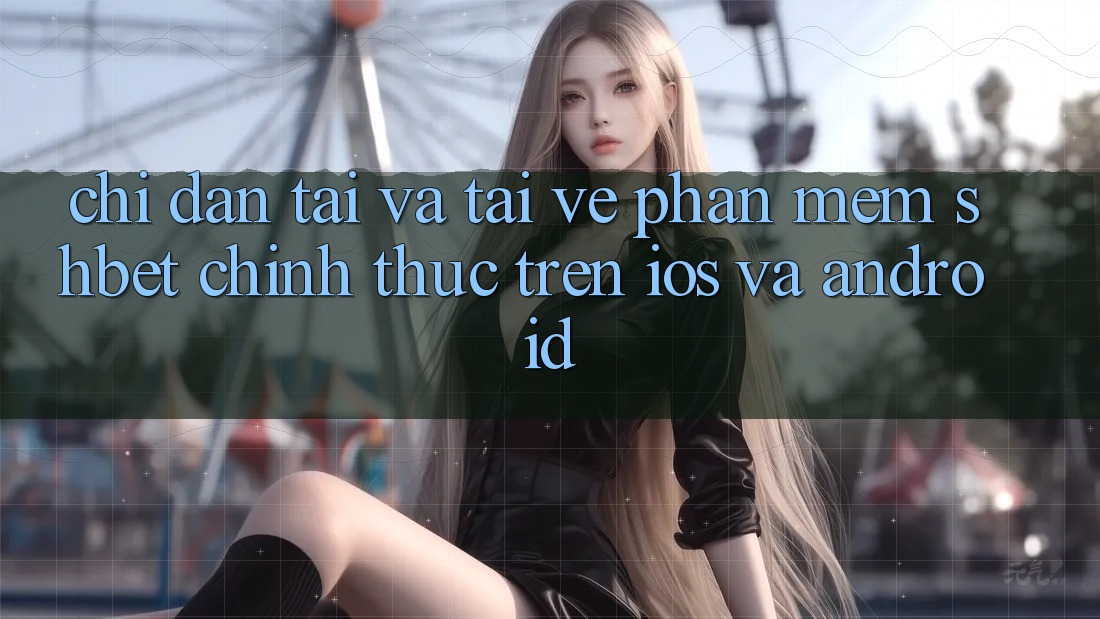 Chỉ dẫn Tải Và Tải về Phần mềm Shbet Chính Thức Trên iOS Và Android Chỉ dẫn Tải Và Tải về Phần mềm Shbet Chính Thức Trên iOS Và Android
