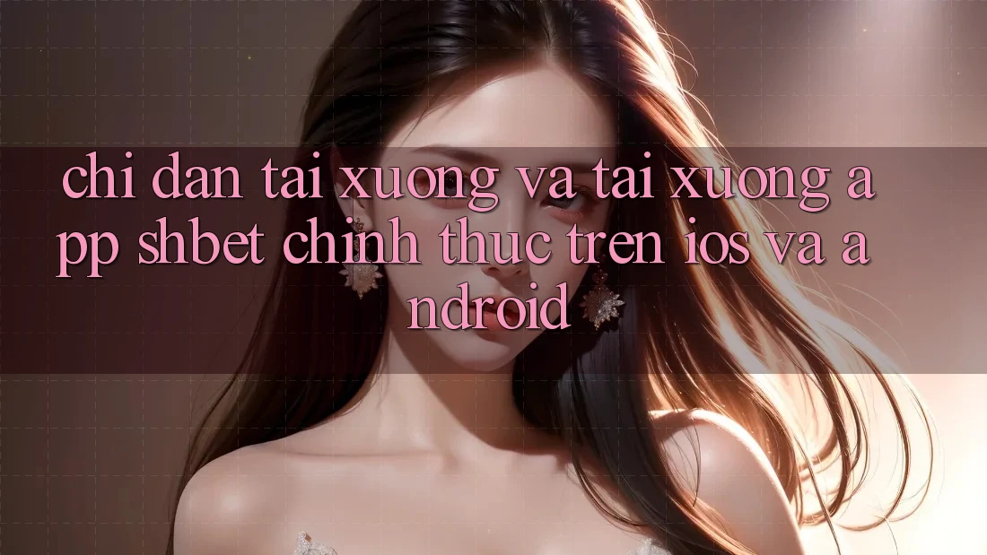 Chỉ dẫn Tải xuống Và Tải xuống App Shbet Chính Thức Trên iOS Và Android Chỉ dẫn Tải xuống Và Tải xuống App Shbet Chính Thức Trên iOS Và Android