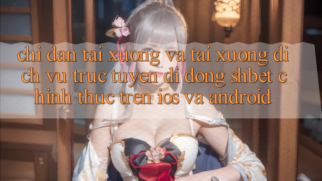 Chỉ dẫn Tải xuống Và Tải xuống Dịch vụ trực tuyến di động Shbet Chính Thức Trên iOS Và Android Chỉ dẫn Tải xuống Và Tải xuống Dịch vụ trực tuyến di động Shbet Chính Thức Trên iOS Và Android