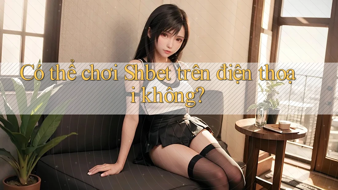 Có thể chơi Shbet trên điện thoại không?