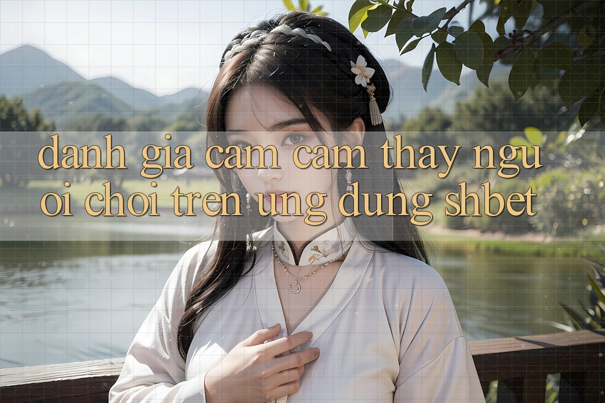 Đánh Giá Cảm cảm thấy Người chơi Trên Ứng Dụng Shbet Đánh Giá Cảm cảm thấy Người chơi Trên Ứng Dụng Shbet