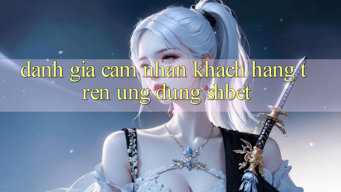 Đánh Giá Cảm nhận Khách hàng Trên Ứng Dụng Shbet