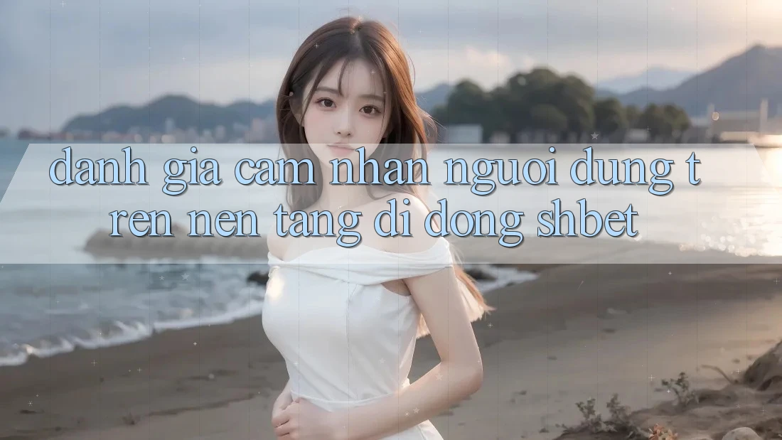 Đánh Giá Cảm nhận Người Dùng Trên Nền tảng di động Shbet