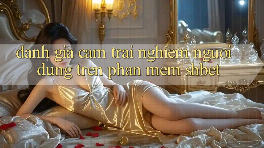 Đánh Giá Cảm trải nghiệm Người Dùng Trên Phần mềm Shbet Đánh Giá Cảm trải nghiệm Người Dùng Trên Phần mềm Shbet