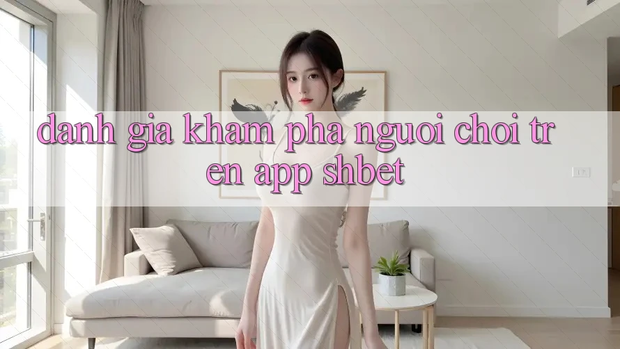 Đánh Giá Khám phá Người chơi Trên App Shbet