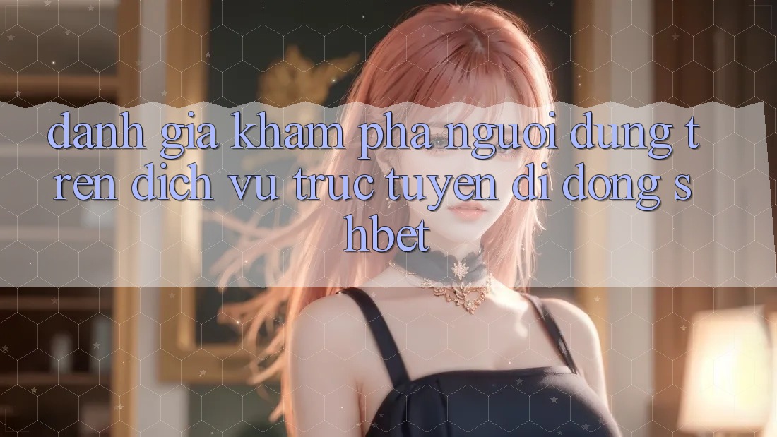 Đánh Giá Khám phá Người Dùng Trên Dịch vụ trực tuyến di động Shbet