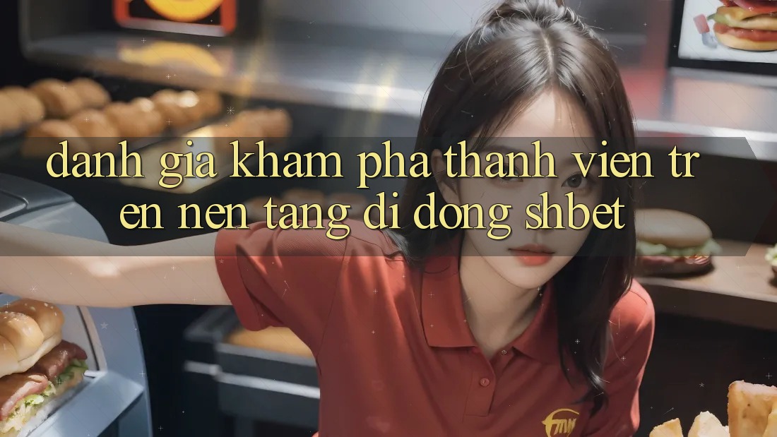 Đánh Giá Khám phá Thành viên Trên Nền tảng di động Shbet