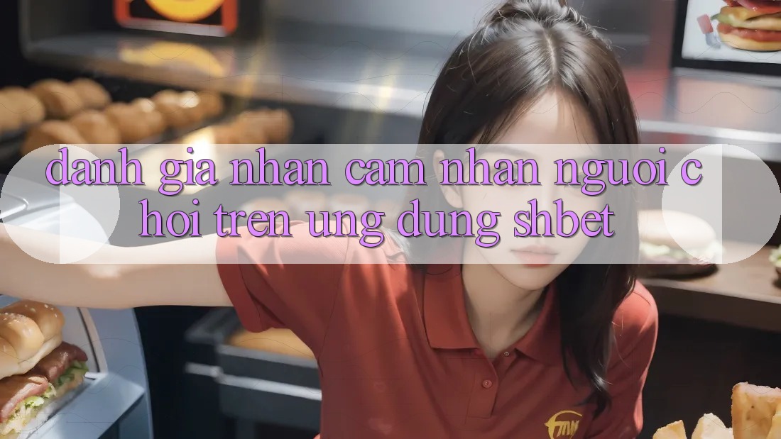 Đánh Giá Nhận cảm nhận Người chơi Trên Ứng Dụng Shbet