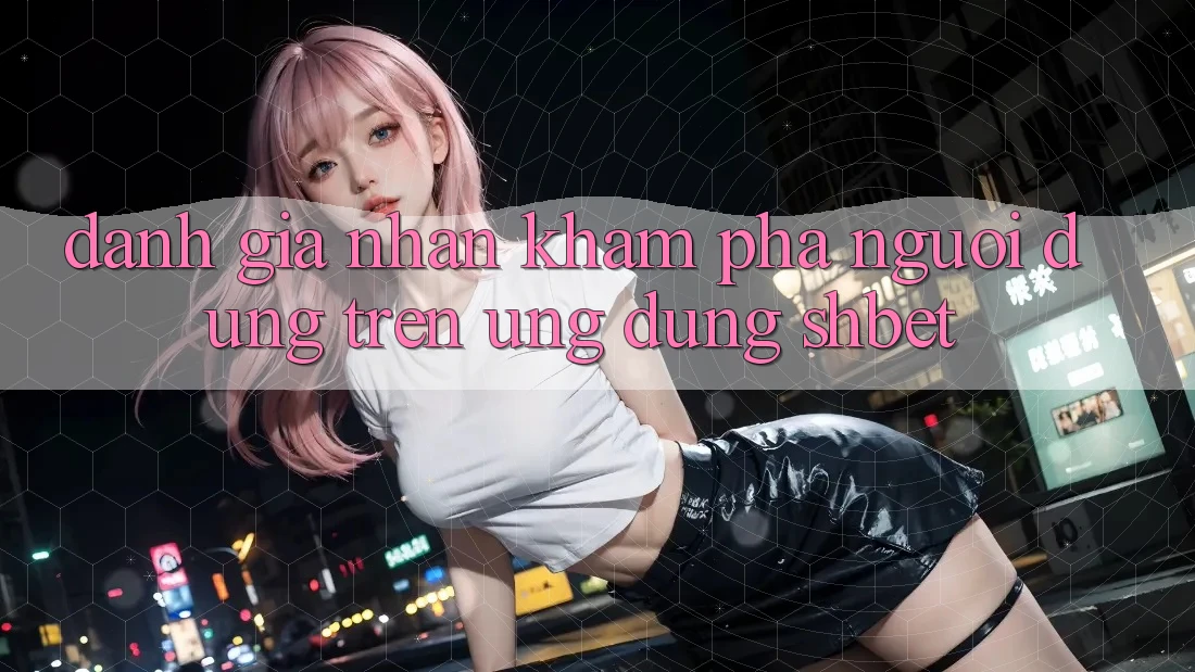 Đánh Giá Nhận khám phá Người Dùng Trên Ứng Dụng Shbet
