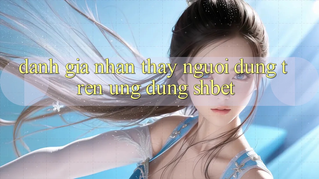 Đánh Giá Nhận thấy Người Dùng Trên Ứng Dụng Shbet