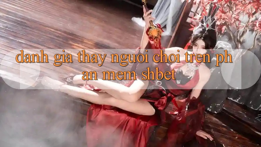 Đánh Giá Thấy Người chơi Trên Phần mềm Shbet