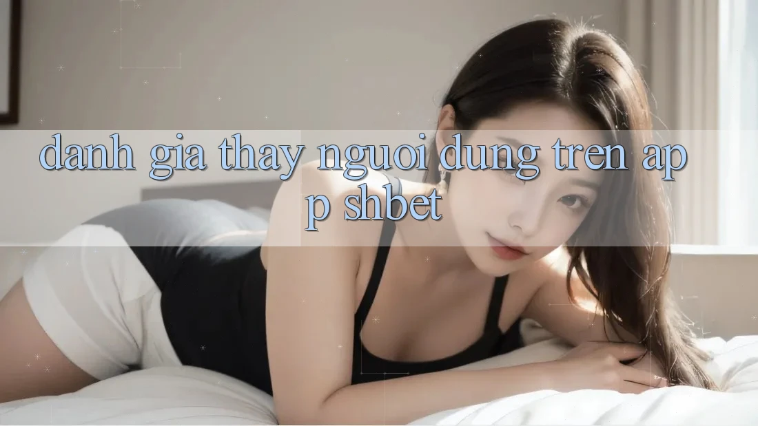 Đánh Giá Thấy Người Dùng Trên App Shbet