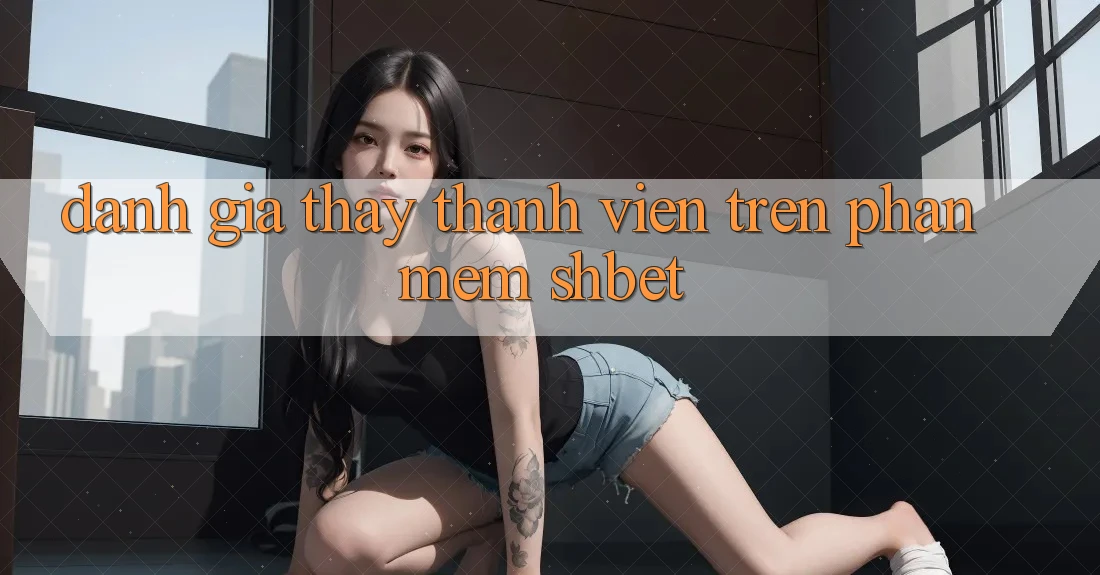Đánh Giá Thấy Thành viên Trên Phần mềm Shbet