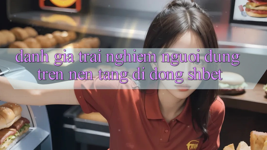 Đánh Giá Trải Nghiệm Người Dùng Trên Nền tảng di động Shbet