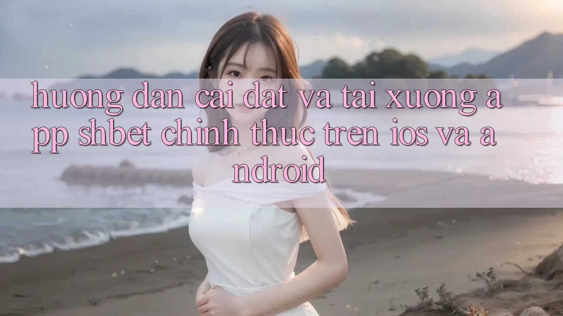 Hướng Dẫn Cài đặt Và Tải xuống App Shbet Chính Thức Trên iOS Và Android Hướng Dẫn Cài đặt Và Tải xuống App Shbet Chính Thức Trên iOS Và Android