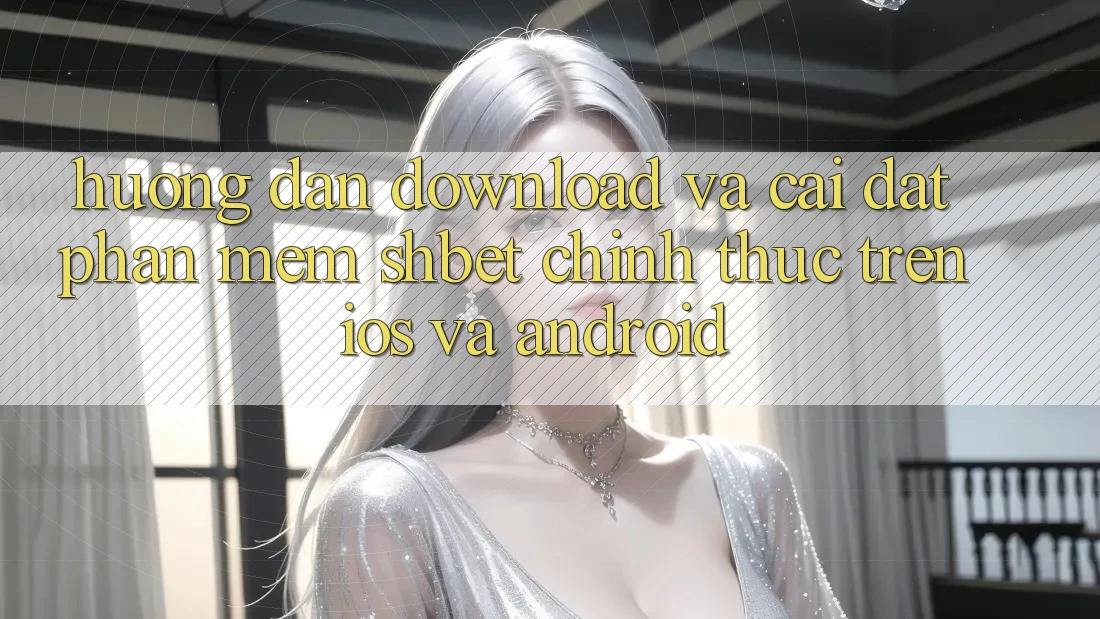 Hướng dẫn Download Và Cài Đặt Phần mềm Shbet Chính Thức Trên iOS Và Android Hướng dẫn Download Và Cài Đặt Phần mềm Shbet Chính Thức Trên iOS Và Android