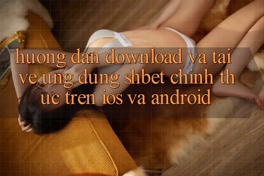 Hướng Dẫn Download Và Tải về Ứng dụng Shbet Chính Thức Trên iOS Và Android Hướng Dẫn Download Và Tải về Ứng dụng Shbet Chính Thức Trên iOS Và Android