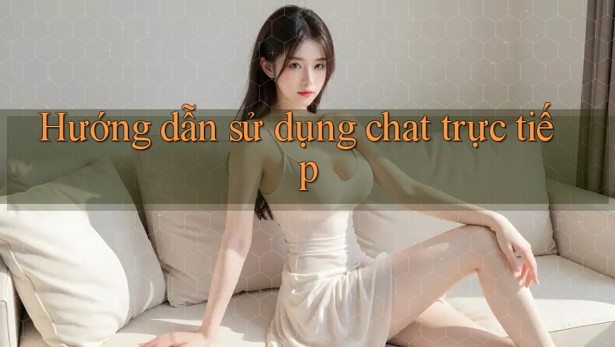 Hướng dẫn sử dụng chat trực tiếp Hướng dẫn sử dụng chat trực tiếp